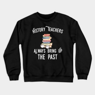 history teacher ,appreciation quotes , history teacher meme 2020 , community teacher kindergarten Crewneck Sweatshirt